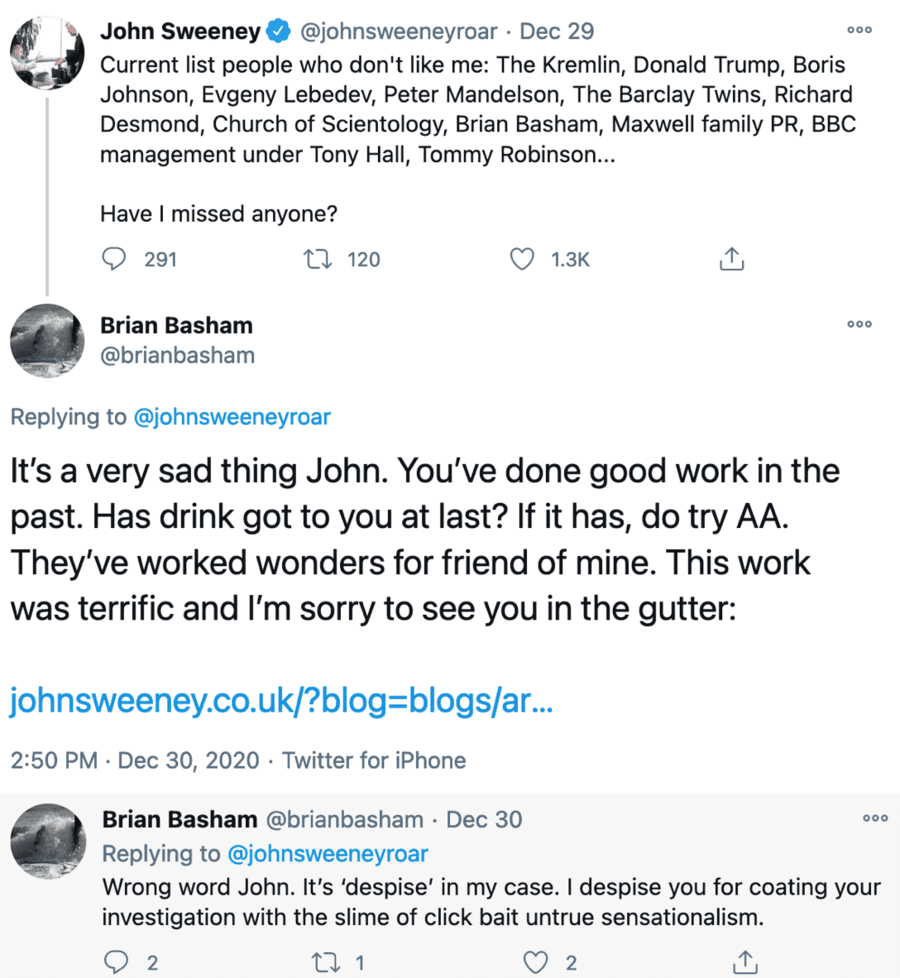 Bombastic Basham Bashes Back – Brian Basham attacks John Sweeney – Brian Basham, PR peddler for mucky madam Ghislaine Maxwell, suggests ‘Hunting Ghislaine’ podcast host John Sweeney is a drunk and someone he “despises.”